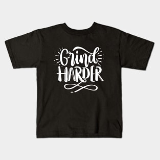 Grind Harder - Motivational Quote Kids T-Shirt